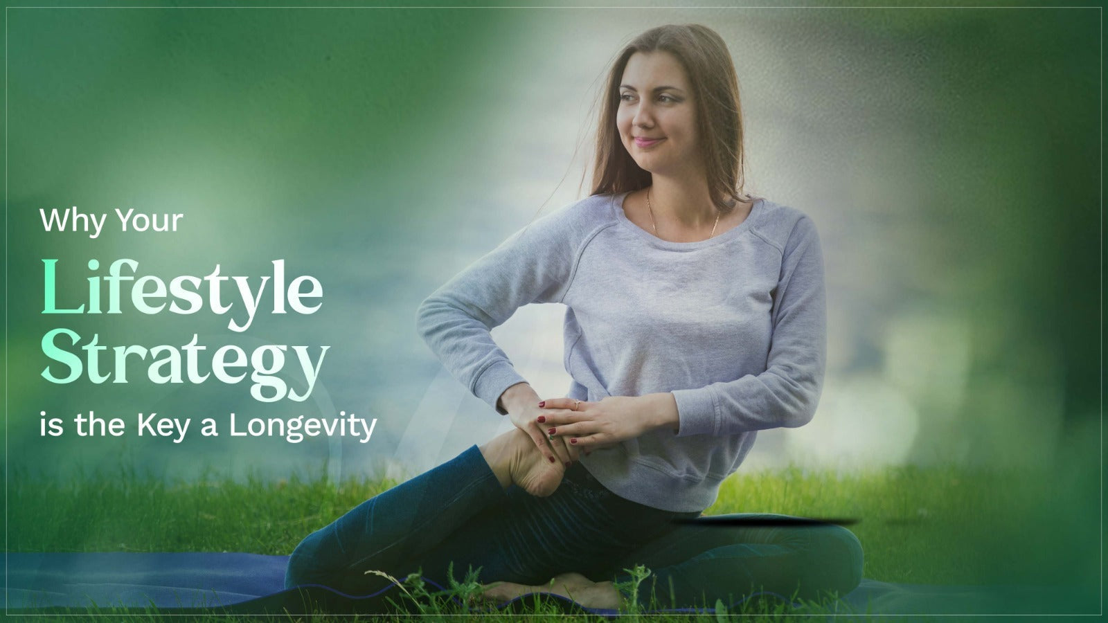  Why Your Lifestyle Strategy is the Key to Longevity